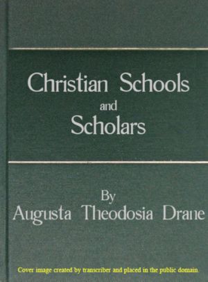 [Gutenberg 63929] • Christian Schools and Scholars / or, Sketches of Education from the Christian Era to the Council of Trent